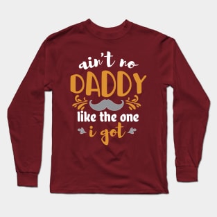 No daddy like the one I got Long Sleeve T-Shirt